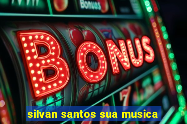 silvan santos sua musica